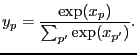 $\displaystyle y_p = \frac{\exp(x_p)}{\sum_{p'} \exp(x_{p'})}.$