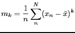 $\displaystyle m_k = \frac{1}{n} \sum_n^N (x_n - \bar{x})^k$