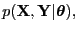 $\displaystyle p({\bf X}, {\bf Y}\vert{\boldsymbol \theta}),$