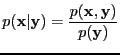 $\displaystyle p({\bf x} \vert {\bf y}) = \frac{p({\bf x},{\bf y})}{p({\bf y})}$