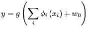 $\displaystyle y = g\left(\sum_i \phi_i\left(x_i\right) + w_0 \right)$