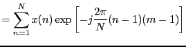 $\displaystyle = \sum_{n=1}^N x(n) \exp \left[ -j \frac{2\pi}{N} (n-1)(m-1) \right]$
